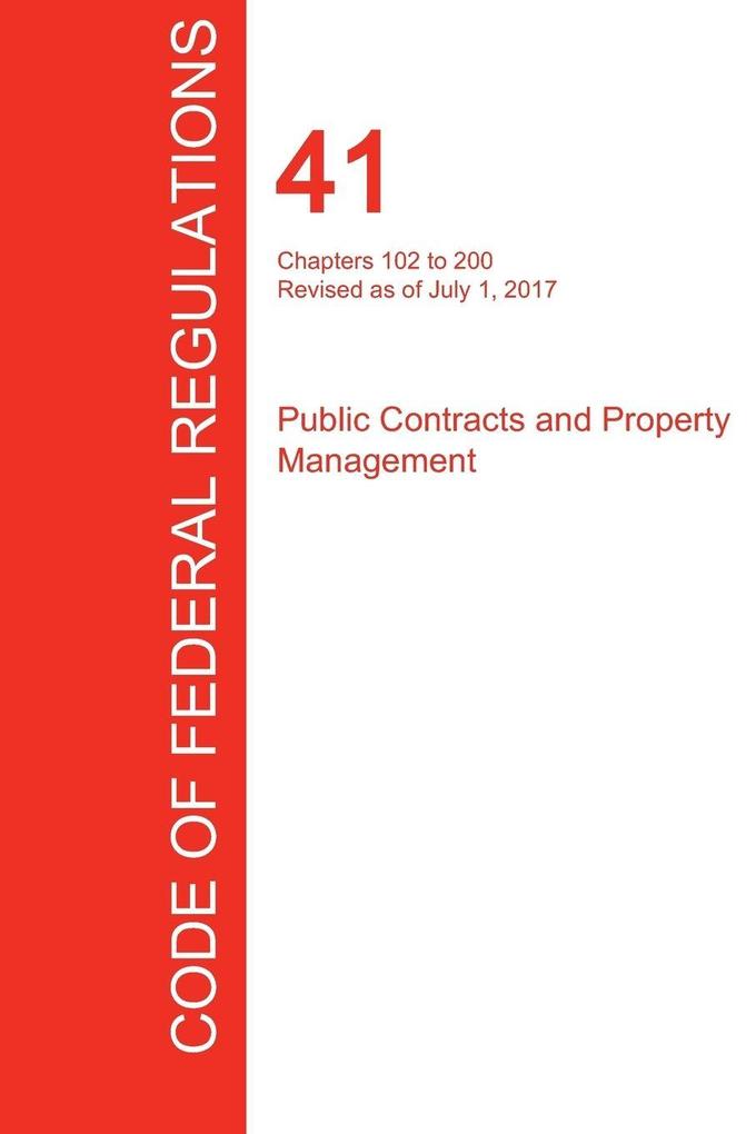CFR 41 Chapters 102 to 200 Public Contracts and Property Management July 01 2017 (Volume 3 of 4)