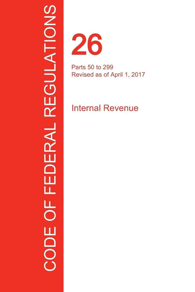 CFR 26 Parts 50 to 299 Internal Revenue April 01 2017 (Volume 19 of 22)