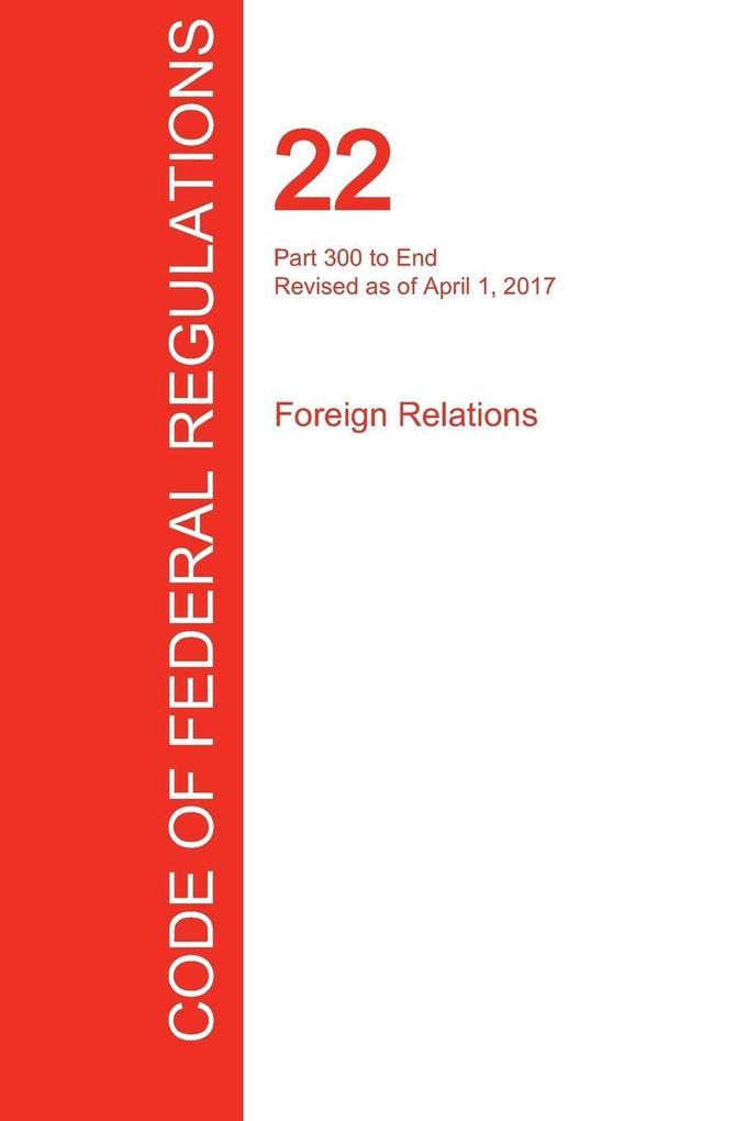 CFR 22 Part 300 to End Foreign Relations April 01 2017 (Volume 2 of 2)