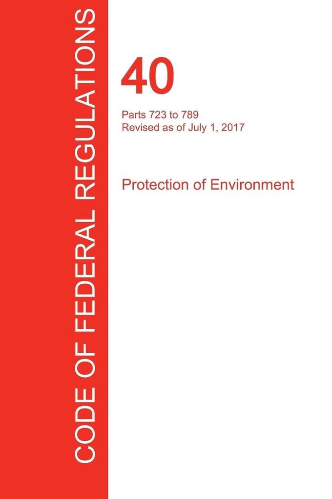 CFR 40 Parts 723 to 789 Protection of Environment July 01 2017 (Volume 34 of 37)