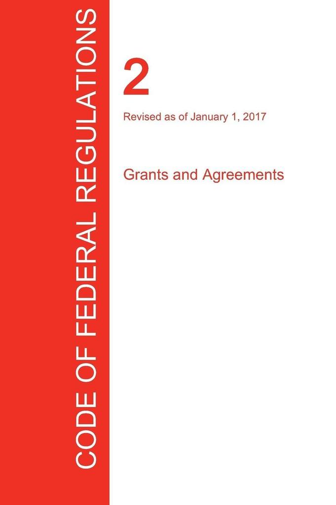 CFR 2 Grants and Agreements January 01 2017 (Volume 1 of 1)