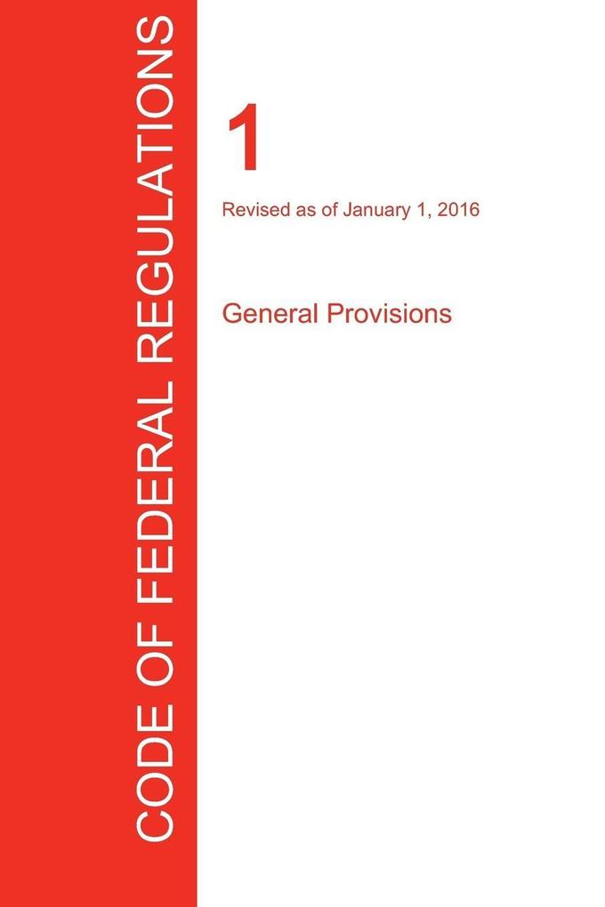 CFR 1 General Provisions January 01 2016 (Volume 1 of 1)