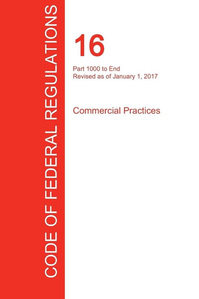 CFR 16 Part 1000 to End Commercial Practices January 01 2017 (Volume 2 of 2)