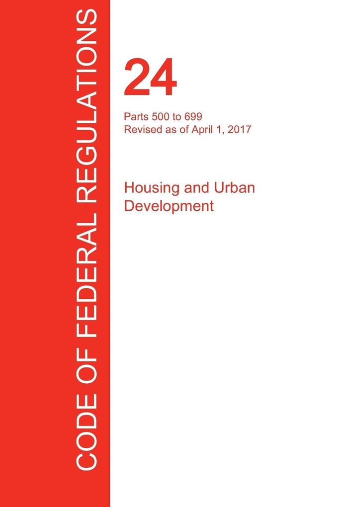 CFR 24 Parts 500 to 699 Housing and Urban Development April 01 2017 (Volume 3 of 5)