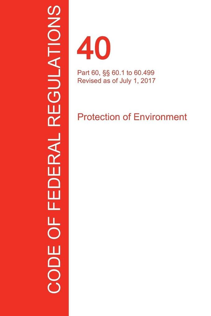 CFR 40 Part 60 §§ 60.1 to 60.499 Protection of Environment July 01 2017 (Volume 7 of 37)