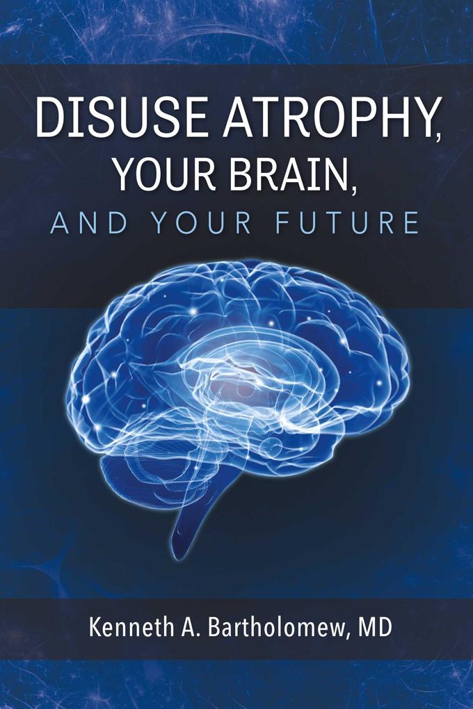 Disuse Atrophy Your Brain And Your Future