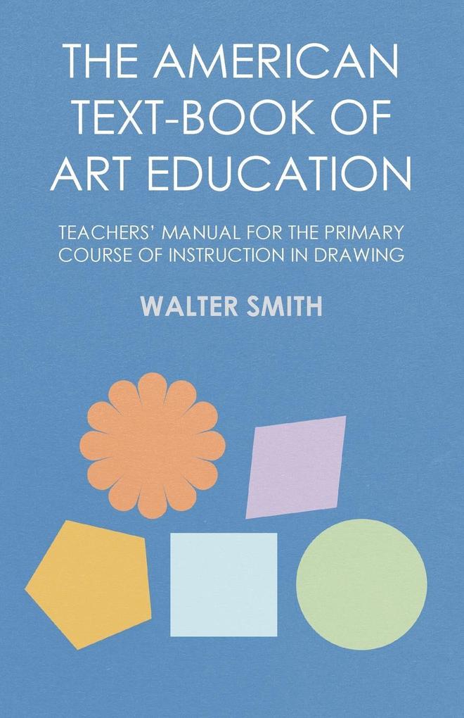 The American Text-Book of Art Education - Teachers‘ Manual for The Primary Course of Instruction in Drawing