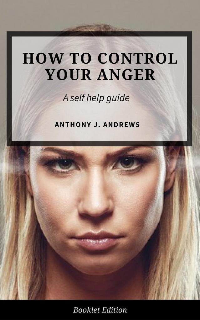 How to Control Your Anger (Self Help)