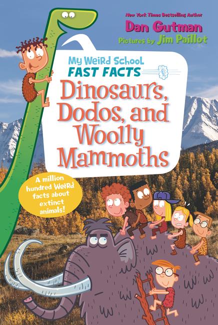 My Weird School Fast Facts: Dinosaurs Dodos and Woolly Mammoths