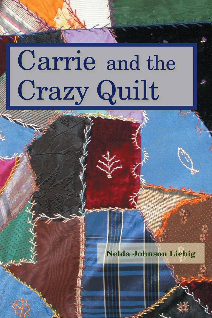 Carrie and the Crazy Quilt (Carrie Heidenworth Pioneer Girl)
