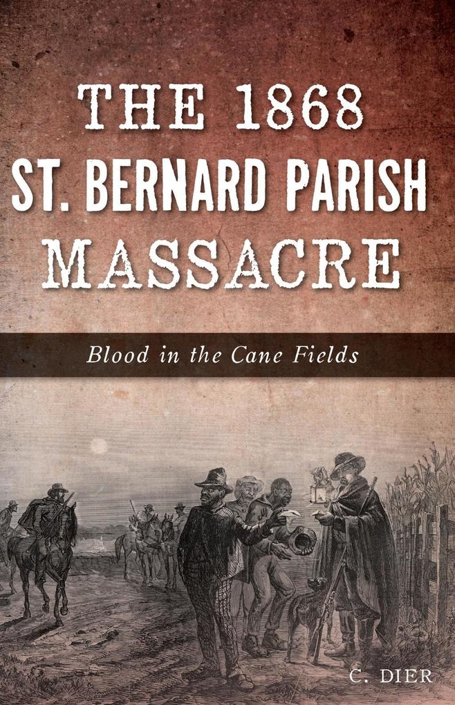 1868 St. Bernard Parish Massacre: Blood in the Cane Fields