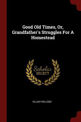 Good Old Times Or Grandfather‘s Struggles For A Homestead