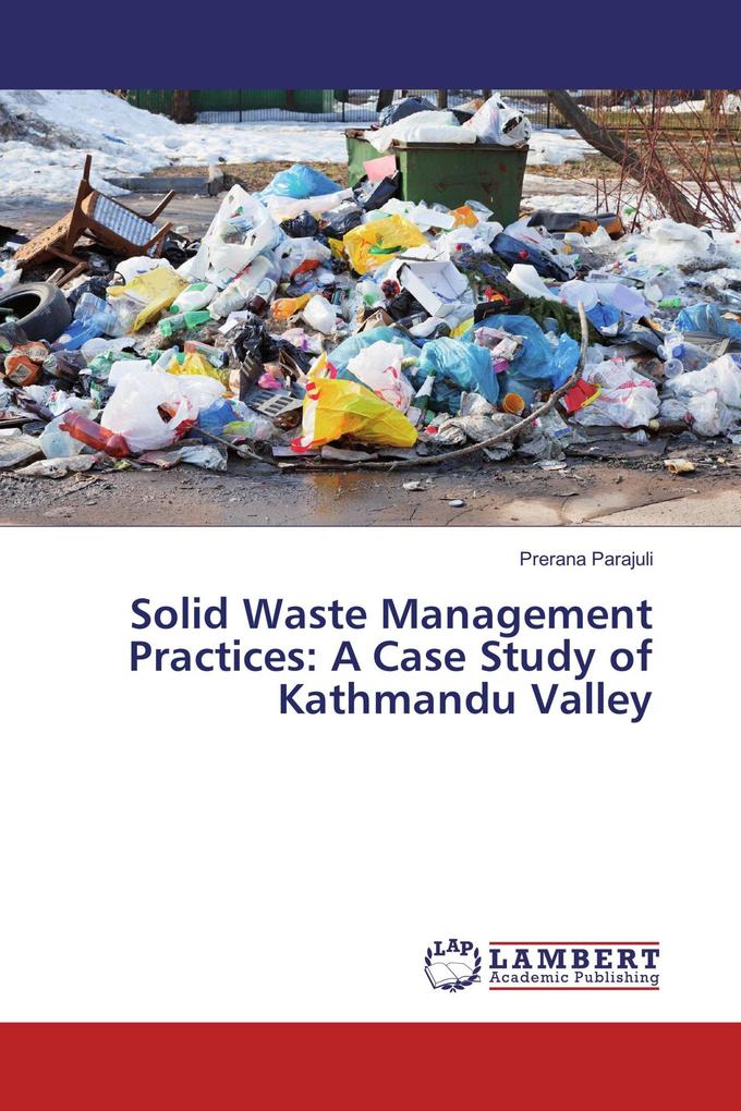 Solid Waste Management Practices: A Case Study of Kathmandu Valley