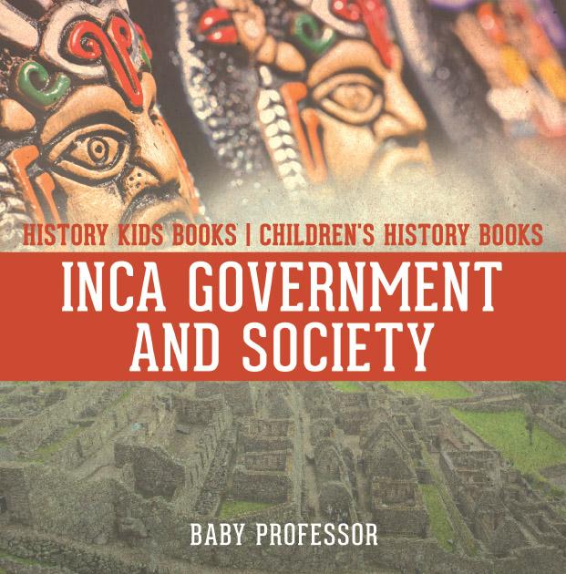 Inca Government and Society - History Kids Books | Children‘s History Books