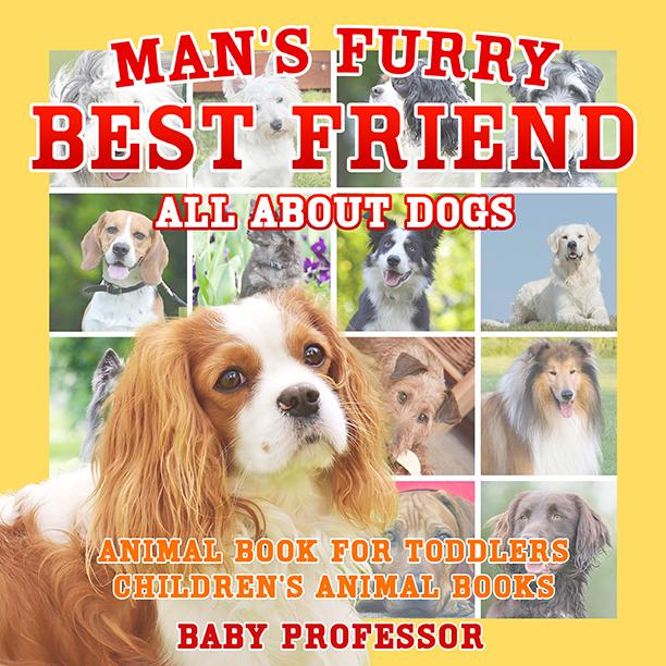 Man‘s Furry Best Friend: All about Dogs - Animal Book for Toddlers | Children‘s Animal Books