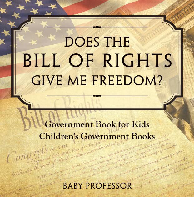 Does the Bill of Rights Give Me Freedom? Government Book for Kids | Children‘s Government Books