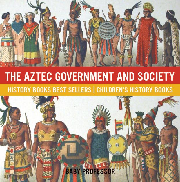 The Aztec Government and Society - History Books Best Sellers | Children‘s History Books
