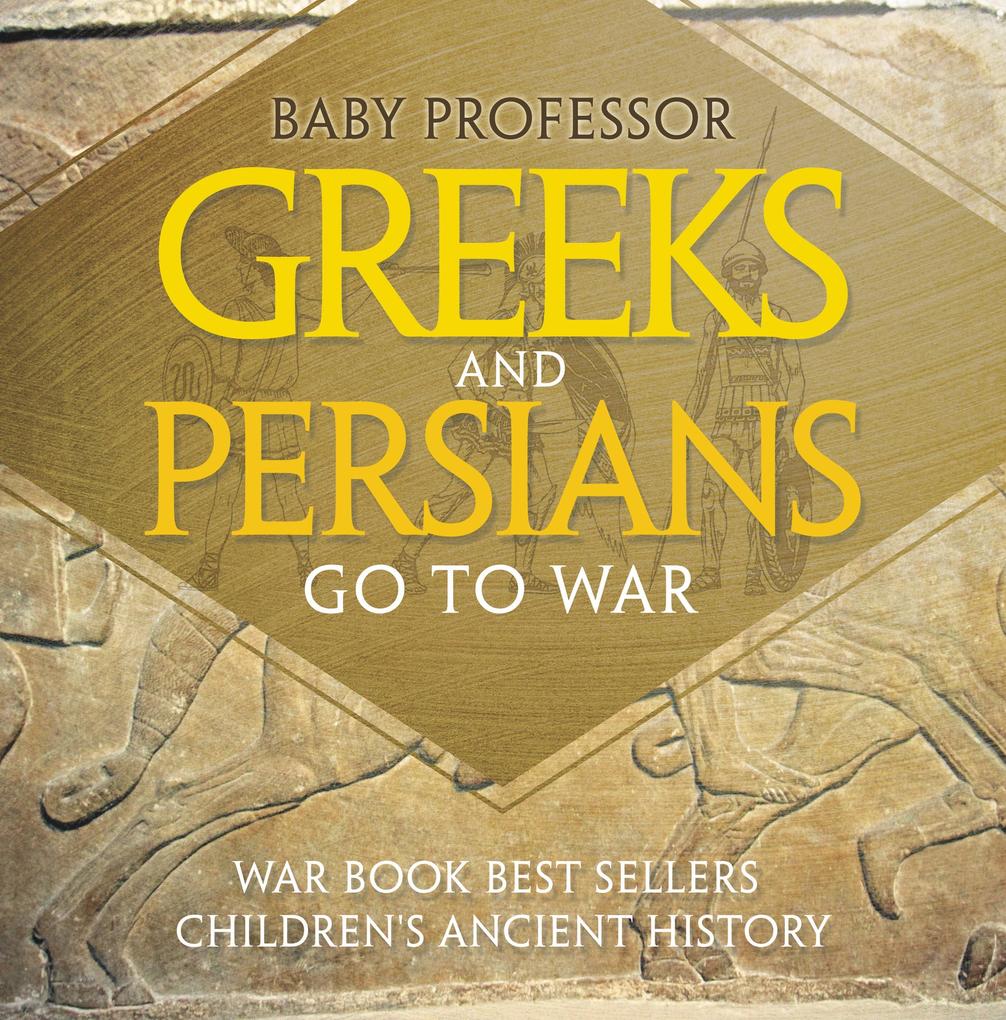 Greeks and Persians Go to War: War Book Best Sellers | Children‘s Ancient History
