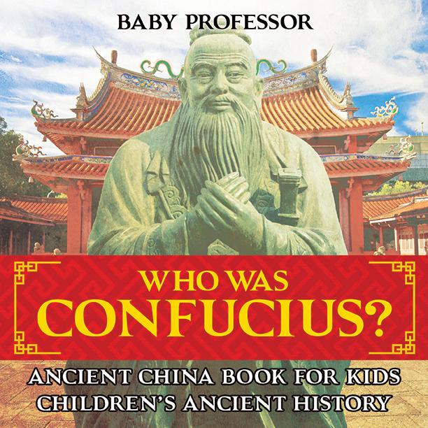 Who Was Confucius? Ancient China Book for Kids | Children‘s Ancient History