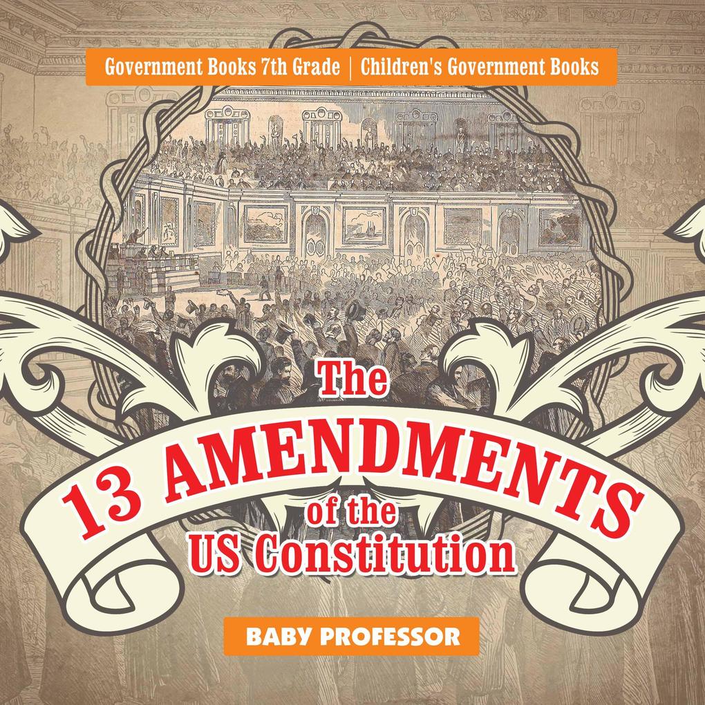 The 13 Amendments of the US Constitution - Government Books 7th Grade | Children‘s Government Books