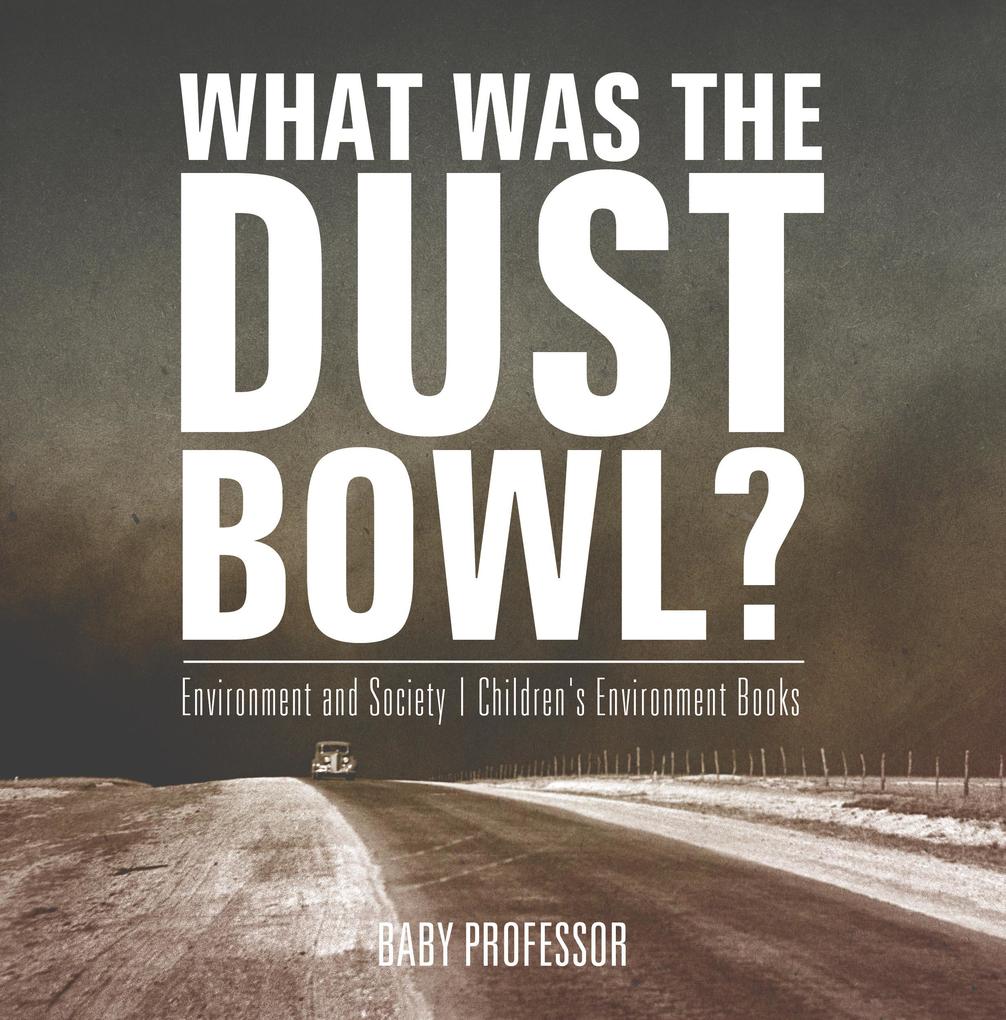 What Was The Dust Bowl? Environment and Society | Children‘s Environment Books