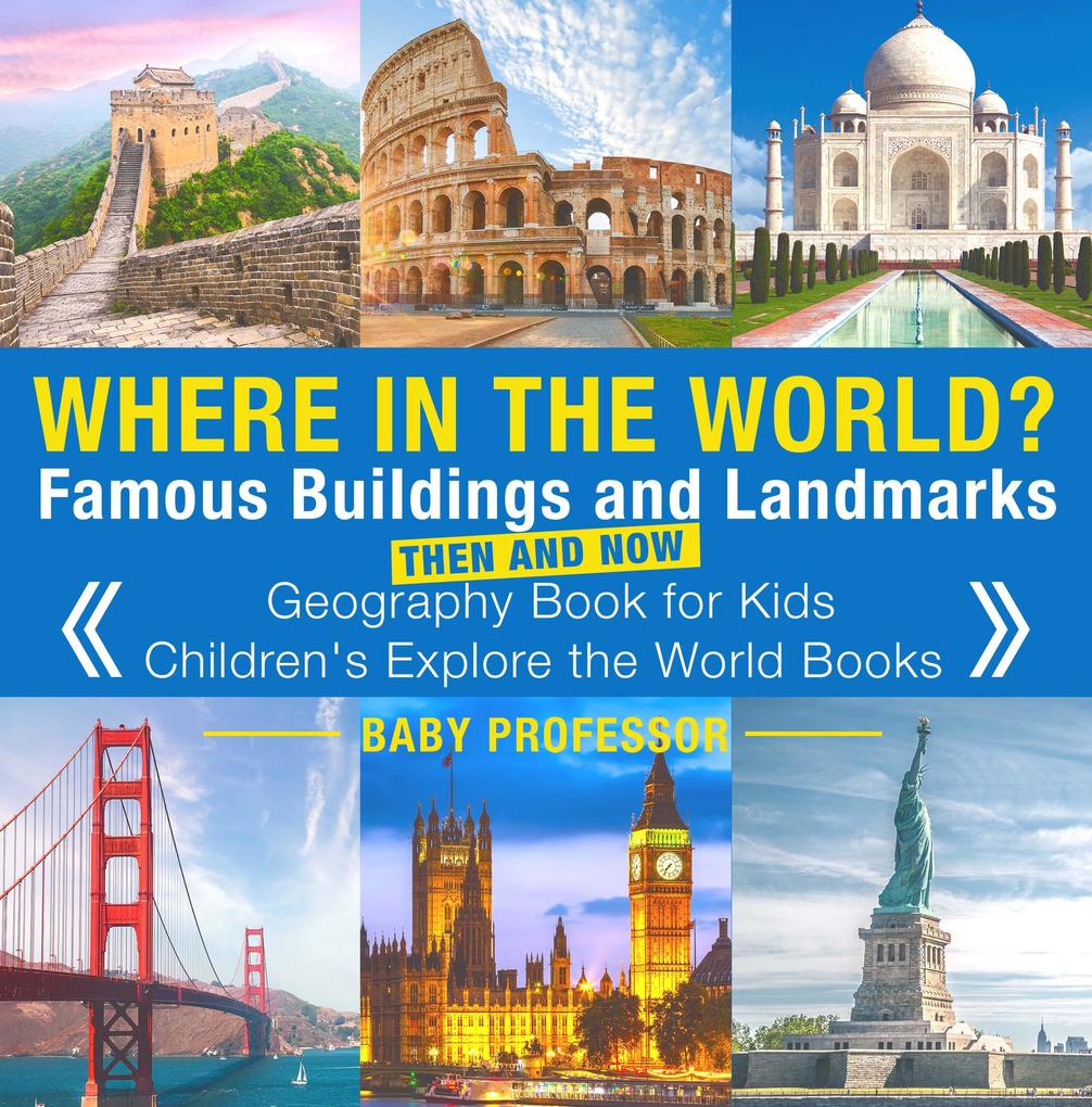 Where in the World? Famous Buildings and Landmarks Then and Now - Geography Book for Kids | Children‘s Explore the World Books