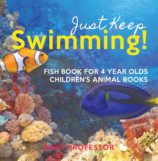 Just Keep Swimming! Fish Book for 4 Year Olds | Children‘s Animal Books