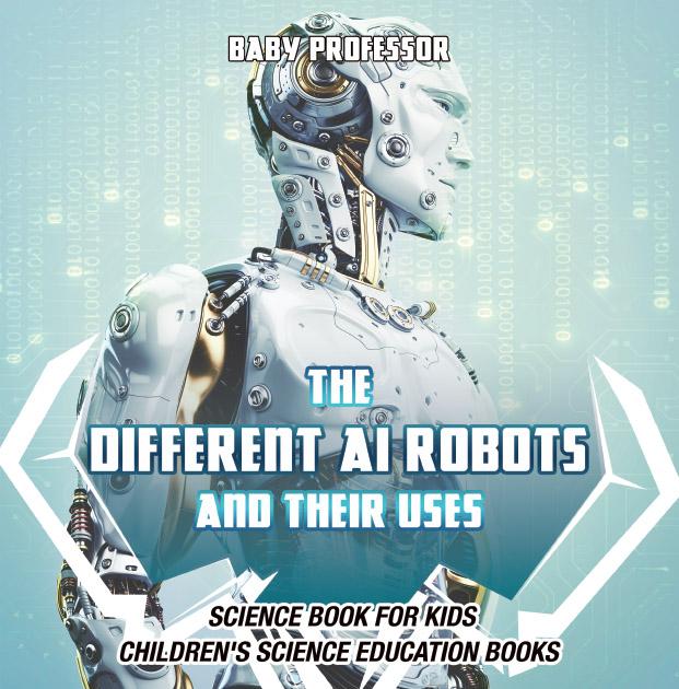 The Different AI Robots and Their Uses - Science Book for Kids | Children‘s Science Education Books