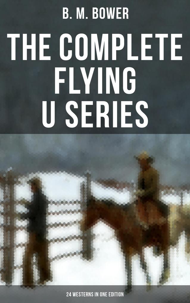 The Complete Flying U Series - 24 Westerns in One Edition