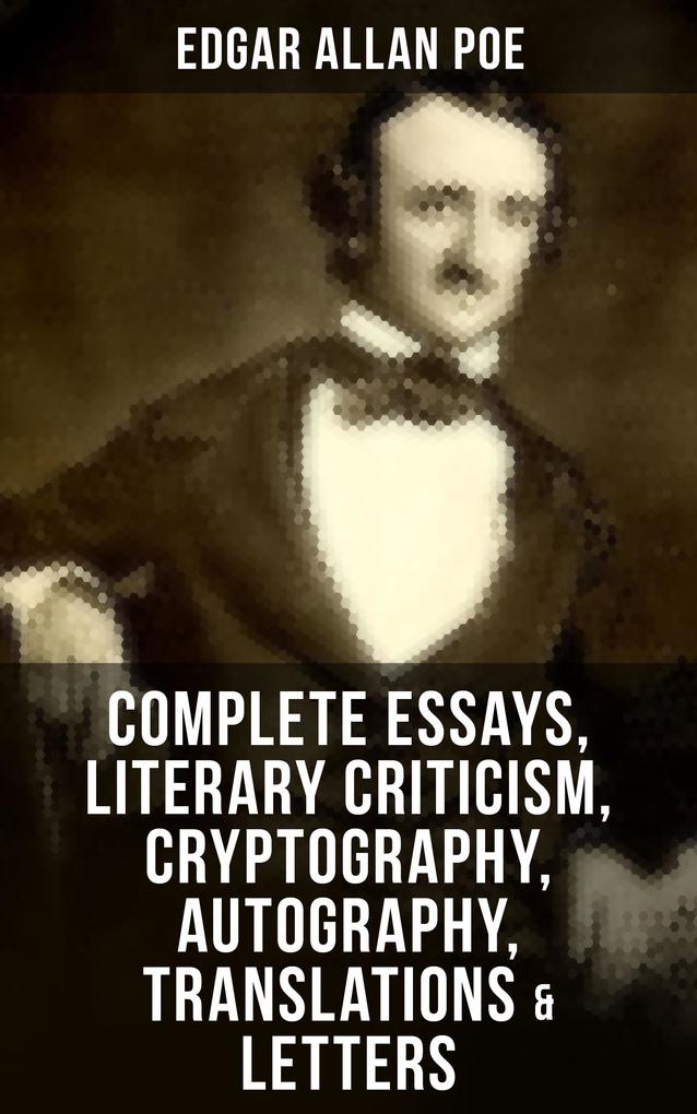 Complete Essays Literary Criticism Cryptography Autography Translations & Letters