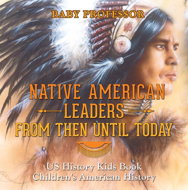 Native American Leaders From Then Until Today - US History Kids Book | Children‘s American History