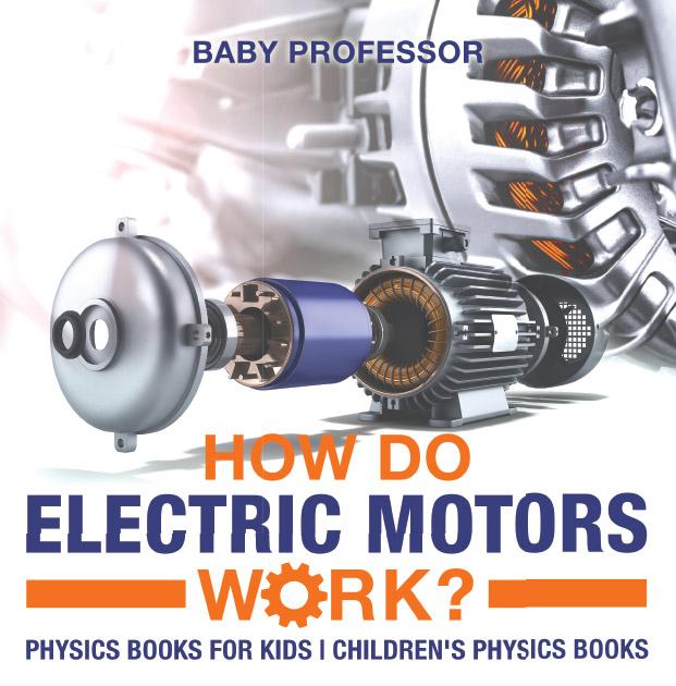 How Do Electric Motors Work? Physics Books for Kids | Children‘s Physics Books