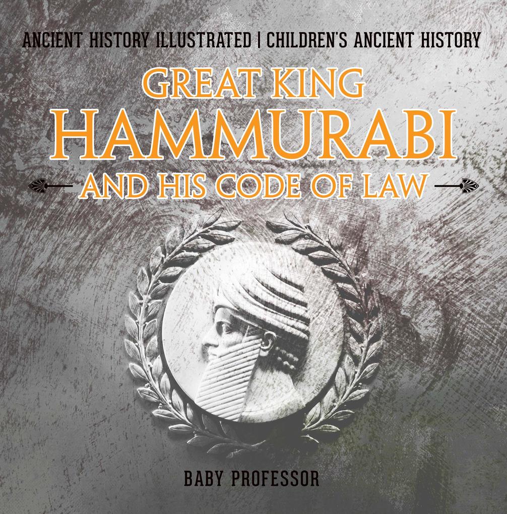 Great King Hammurabi and His Code of Law - Ancient History Illustrated | Children‘s Ancient History