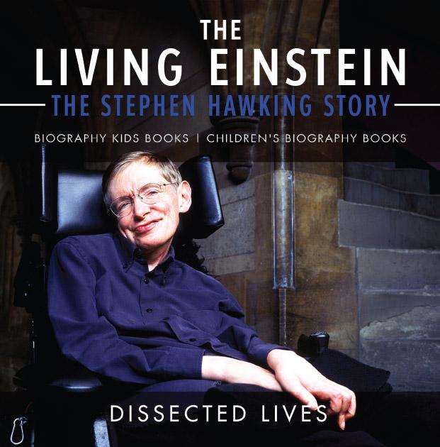 The Living Einstein: The Stephen Hawking Story - Biography Kids Books | Children‘s Biography Books