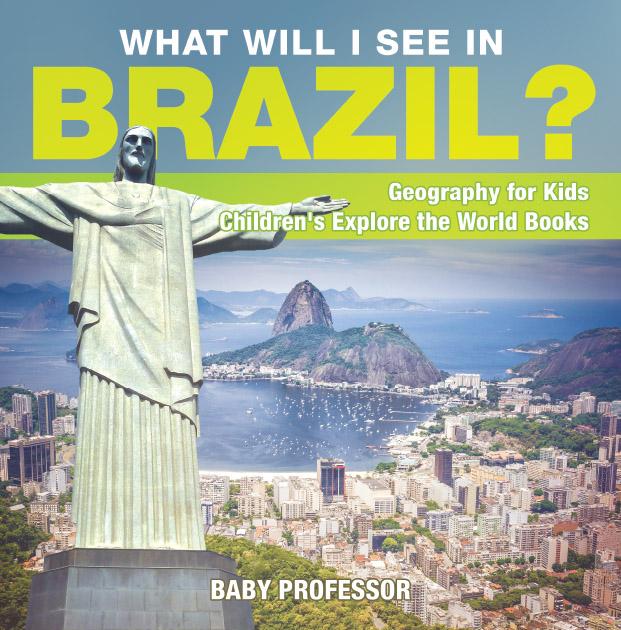 What Will I See In Brazil? Geography for Kids | Children‘s Explore the World Books