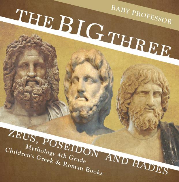 The Big Three: Zeus Poseidon and Hades - Mythology 4th Grade | Children‘s Greek & Roman Books