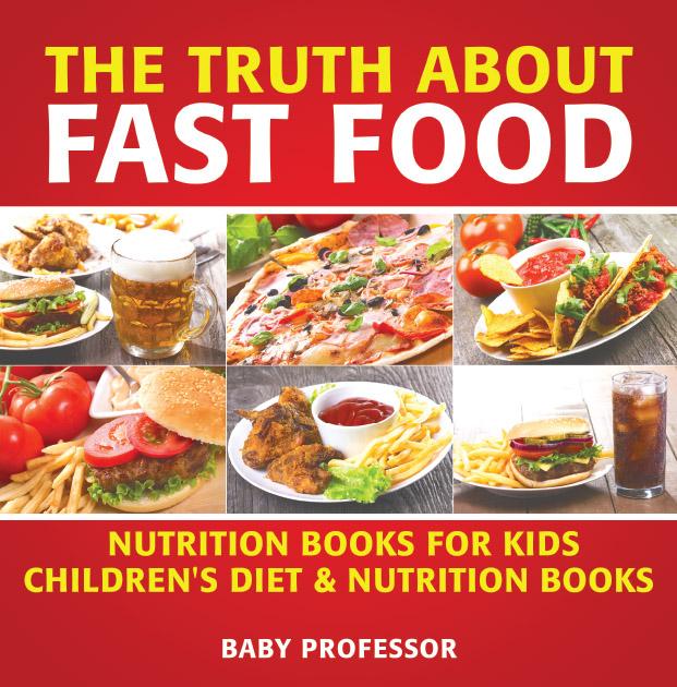 The Truth About Fast Food - Nutrition Books for Kids | Children‘s Diet & Nutrition Books