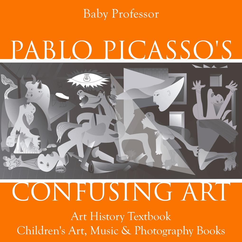 Pablo Picasso‘s Confusing Art - Art History Textbook | Children‘s Art Music & Photography Books