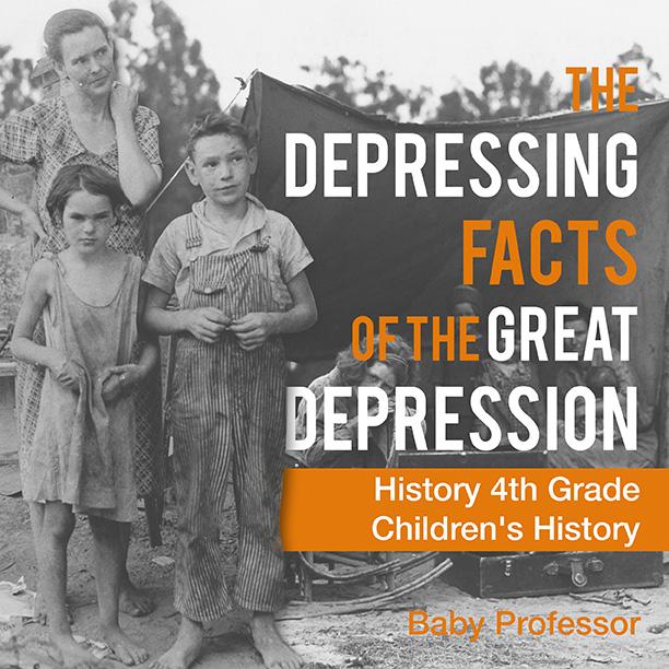 The Depressing Facts of the Great Depression - History 4th Grade | Children‘s History