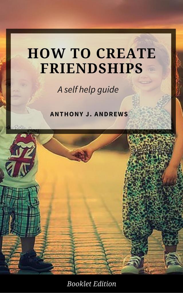 How to Create Friendships (Self Help)