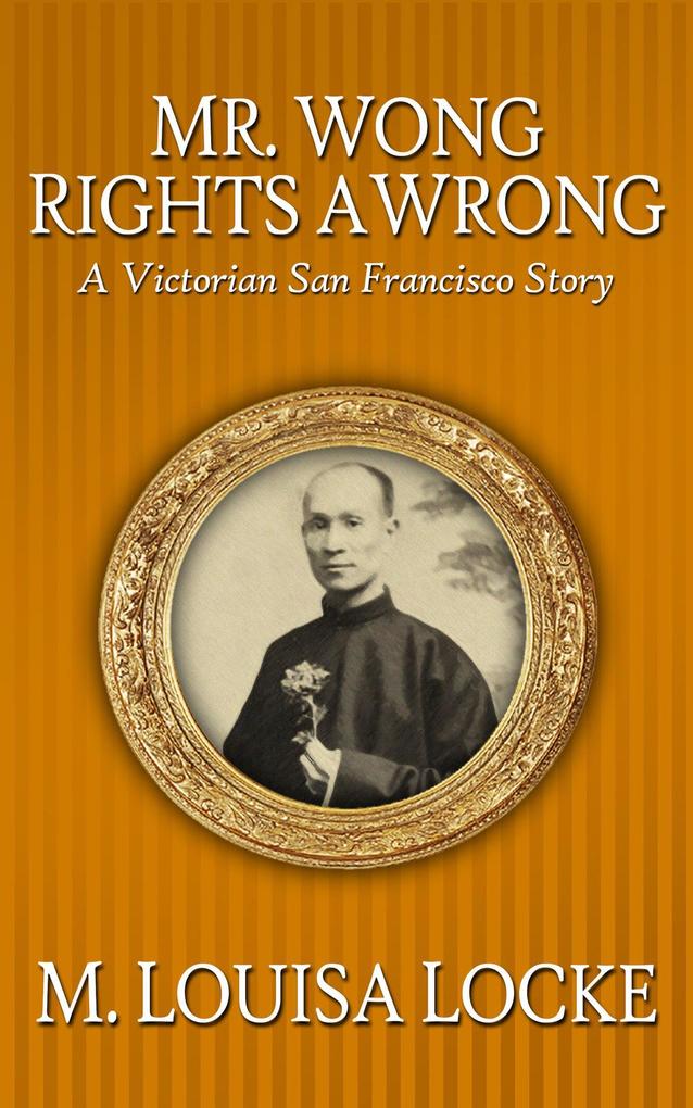 Mr. Wong Rights a Wrong: A Victorian San Francisco Story
