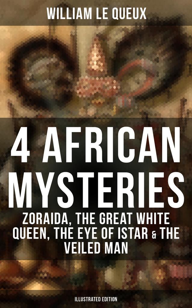 4 African Mysteries: Zoraida The Great White Queen The Eye of Istar & The Veiled Man