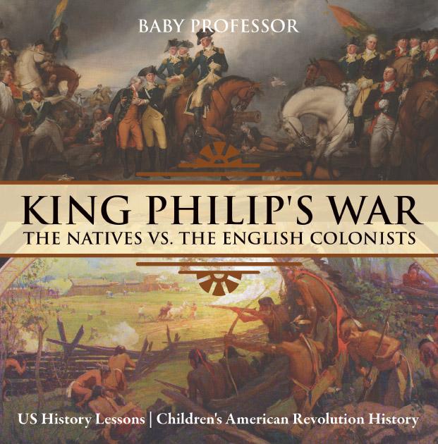 King Philip‘s War : The Natives vs. The English Colonists - US History Lessons | Children‘s American Revolution History