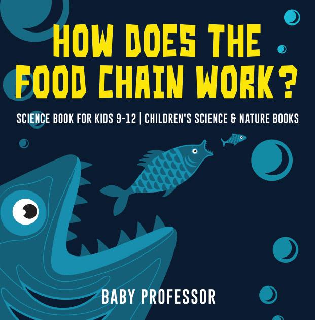 How Does the Food Chain Work? - Science Book for Kids 9-12 | Children‘s Science & Nature Books