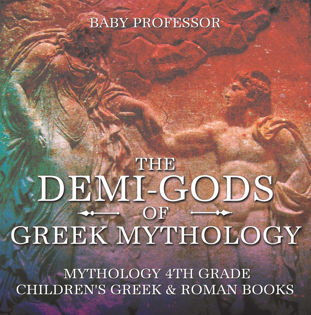 The Demi-Gods of Greek Mythology - Mythology 4th Grade | Children‘s Greek & Roman Books
