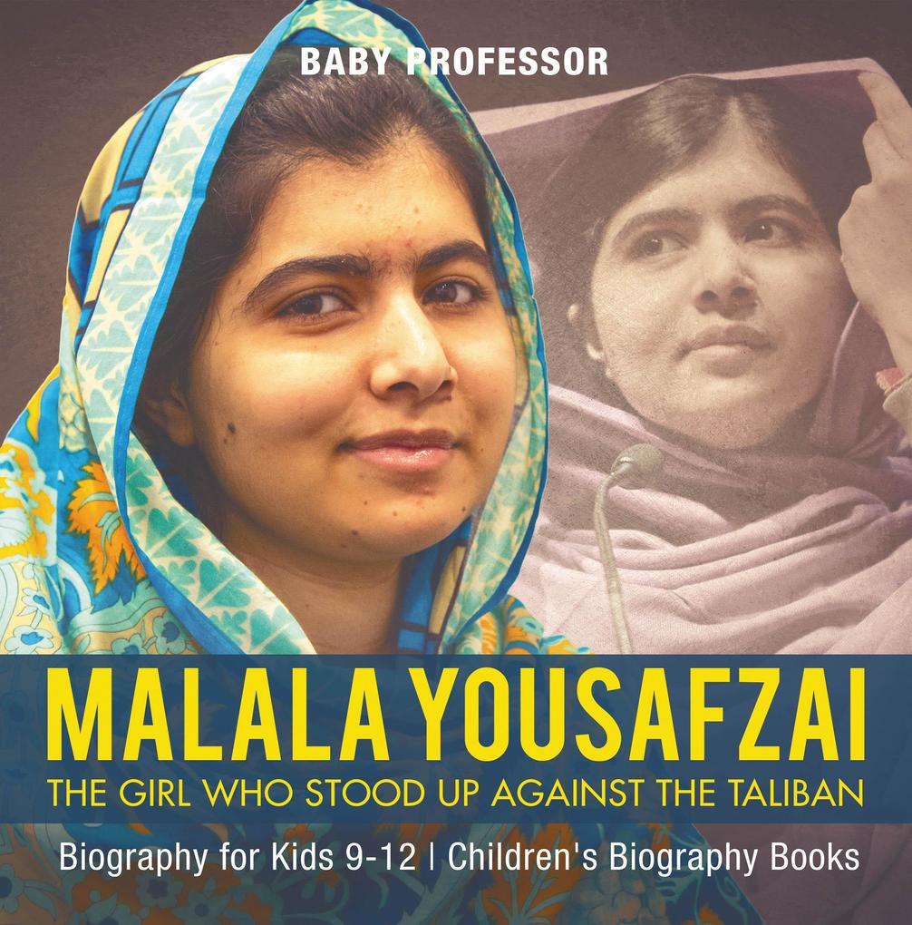 Malala Yousafzai : The Girl Who Stood Up Against the Taliban - Biography for Kids 9-12 | Children‘s Biography Books