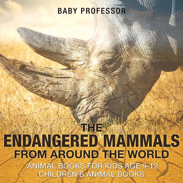 The Endangered Mammals from Around the World : Animal Books for Kids Age 9-12 | Children‘s Animal Books