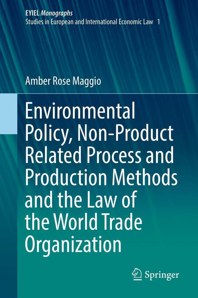 Environmental Policy Non-Product Related Process and Production Methods and the Law of the World Trade Organization