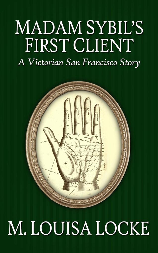 Madam Sibyl‘s First Client: A Victorian San Francisco Story