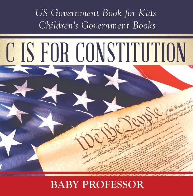 C is for Constitution - US Government Book for Kids | Children‘s Government Books